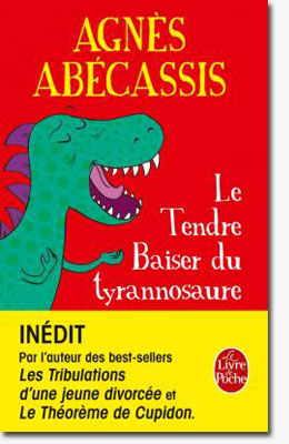 Le tendre baiser du tyrannosaure - Agnès Abécassis