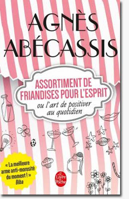 Assortiment de friandises pour l'esprit ou l'art de positiver au quotidien - Agnès Abécassis