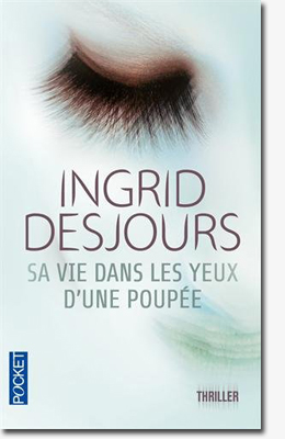 Sa vie dans les yeux d'une poupée - Ingrid Desjours