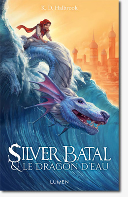 Silver Batal et le Dragon d'eau - tome 1 - K. D.  Halbrook