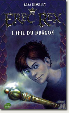 Erec Rex - tome 1 L'oeil du dragon - Kaza Kingsley