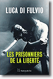 Les prisonniers de la liberté - Luca di Fulvio