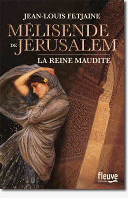 Mélisende de Jérusalem - La reine maudite - Jean-Louis Fetjaine 