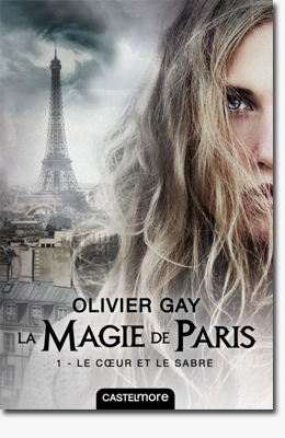 La magie de Paris - Tome 1 : Le coeur et le sabre - Olivier Gay