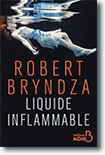 Liquide inflammable - Robert Bryndza 