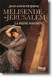  Mélisende de Jérusalem- La reine maudite - Jean-Louis Fetjaine