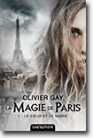 La magie de Paris - Tome 1 : Le coeur et le sabre - Olivier Gay 