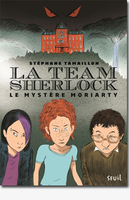La team Sherlock - Le mystère Moriarty - Stéphane Tamaillon